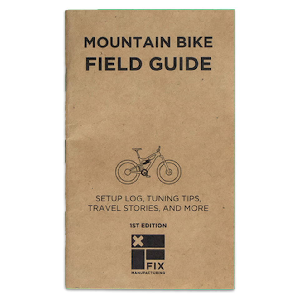 Fix Manufacturing MTB Field Guide Booklet Fix Manufacturing MTB Field Guide Booklet